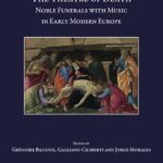 The Theatre of Death: Noble Funerals with Music in Early Modern Europe